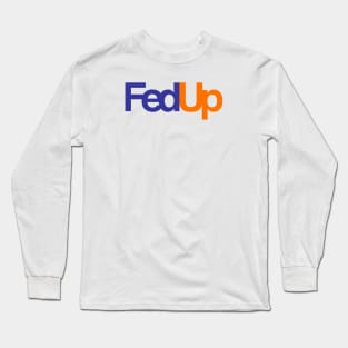 FedUp Long Sleeve T-Shirt